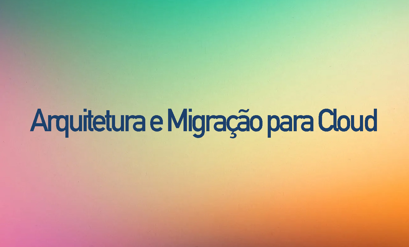 Arquitetura e Migração para Cloud