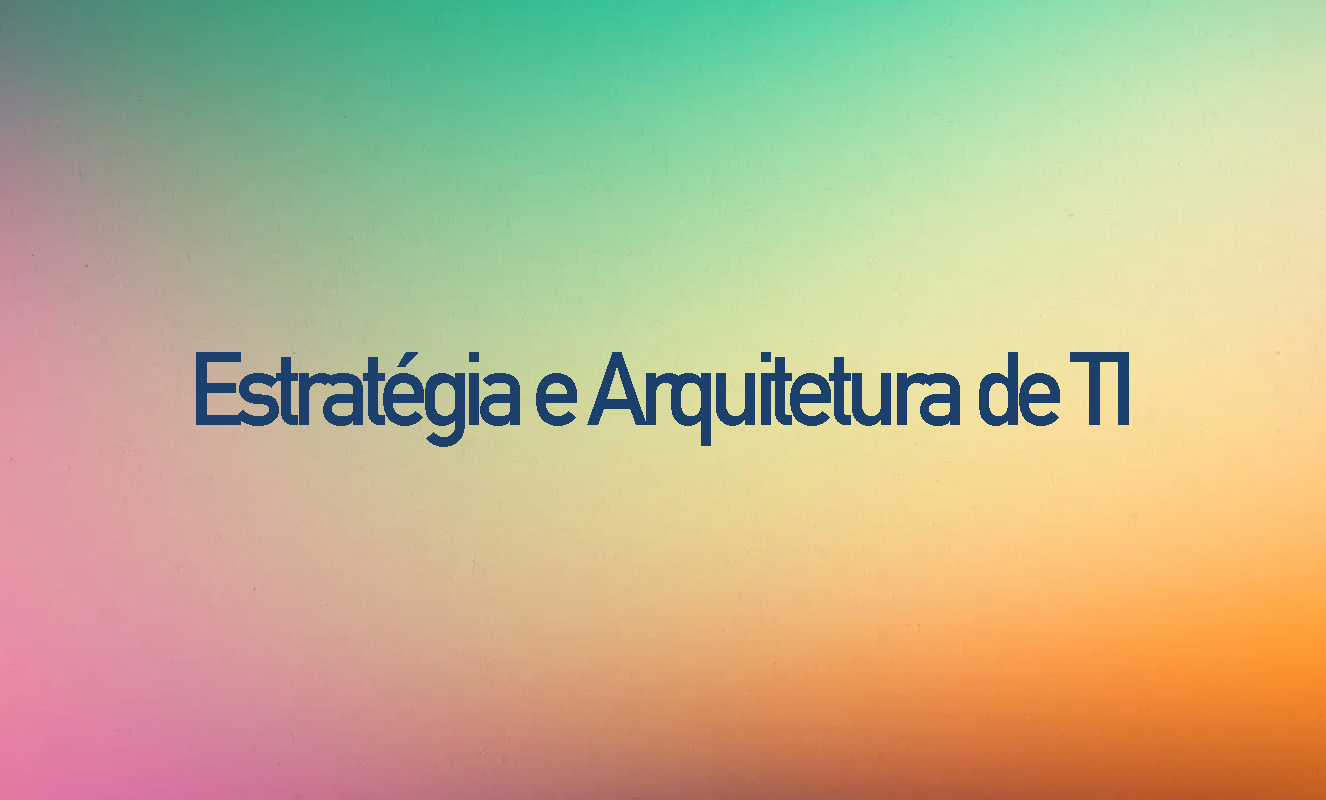 Estratégia e Arquitetura de TI