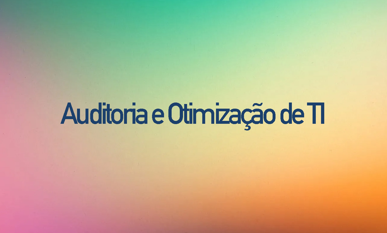 Auditoria e Otimização de TI