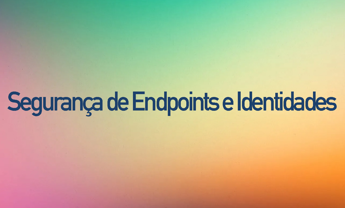 Segurança de Endpoints e Identidade